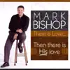 Mark Bishop - There Is Love...Then There Is His Love